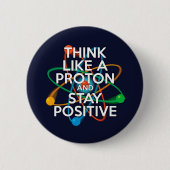 Denken Sie wie ein Proton und bleibe positiv Button (Vorderseite)