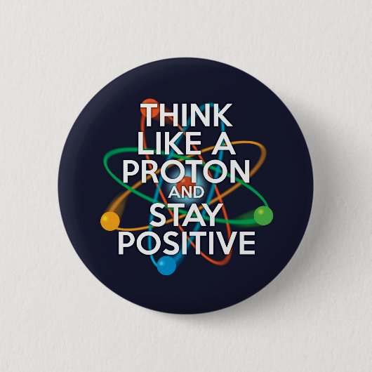Denken Sie wie ein Proton und bleibe positiv Button (Vorderseite)