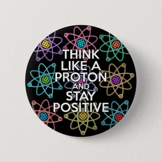 Denken Sie wie ein Proton und bleibe positiv Button (Vorderseite)
