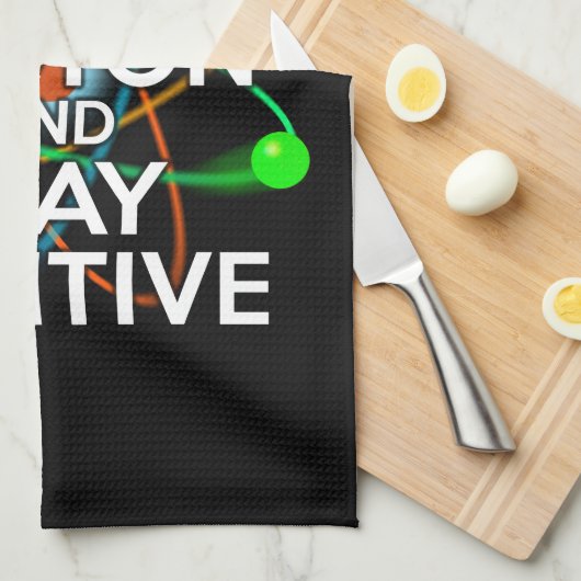 DENKEN SIE WIE EIN PROTON UND BLEIBE POSITIV GESCHIRRTUCH (Viertel Falte)