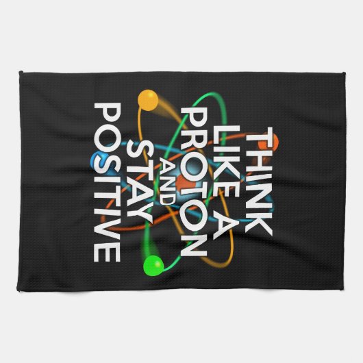 DENKEN SIE WIE EIN PROTON UND BLEIBE POSITIV GESCHIRRTUCH (Horizontal)