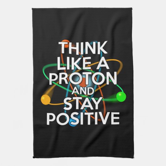 DENKEN SIE WIE EIN PROTON UND BLEIBE POSITIV GESCHIRRTUCH (Vertikal)