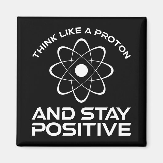 Denken Sie wie ein Proton und Bleibe positiv Magnet (Vorne)