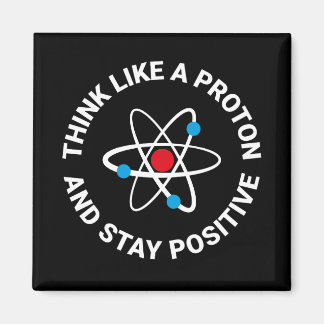 Denken Sie wie ein Proton und bleibe positiv Magnet
