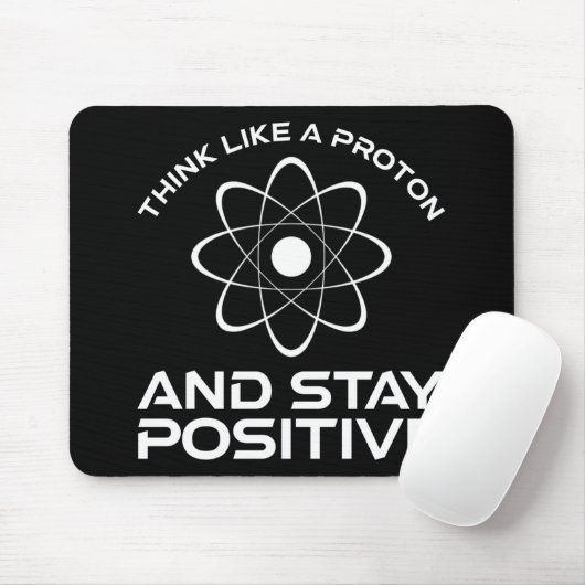Denken Sie wie ein Proton und Bleibe positiv Mousepad (Mit Mouse)