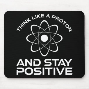 Denken Sie wie ein Proton und Bleibe positiv Mousepad