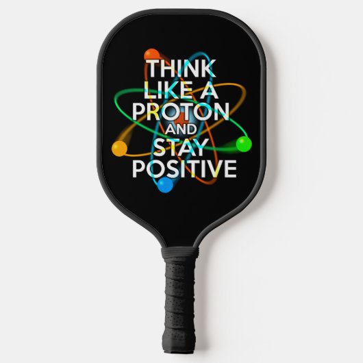 DENKEN SIE WIE EIN PROTON UND BLEIBE POSITIV PICKLEBALL SCHLÄGER (Rückseite)