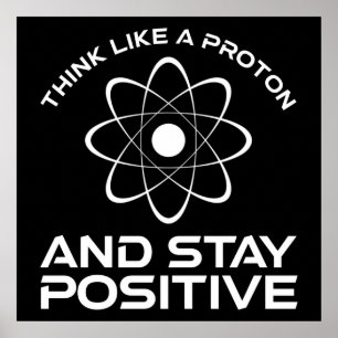 Denken Sie wie ein Proton und Bleibe positiv Poster
