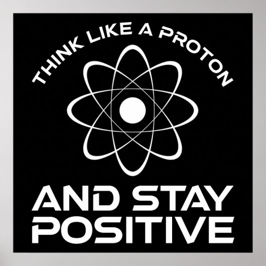 Denken Sie wie ein Proton und Bleibe positiv Poster (Vorne)
