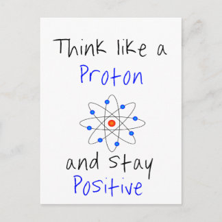 Denken Sie wie ein Proton und bleibe positiv Postkarte