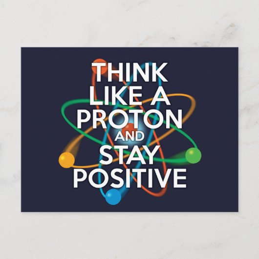 DENKEN SIE WIE EIN PROTON UND BLEIBE POSITIV POSTKARTE (Vorderseite)