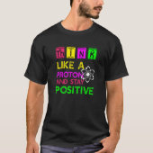 Denken Sie wie ein Proton und Bleibe positiv T-Shirt (Vorderseite)