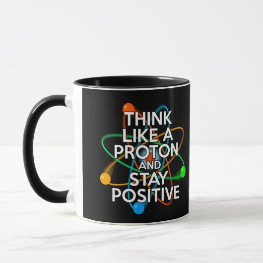 DENKEN SIE WIE EIN PROTON UND BLEIBE POSITIV TASSE (Links)