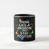 DENKEN SIE WIE EIN PROTON UND BLEIBE POSITIV TASSE (Zentrum)