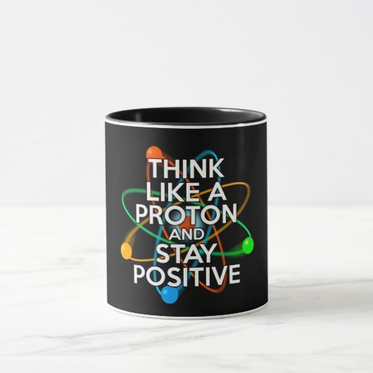 DENKEN SIE WIE EIN PROTON UND BLEIBE POSITIV TASSE (Zentrum)