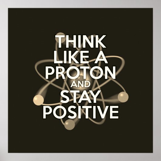 DENKEN SIE WIE EIN PROTON UND BLEIBE POSITIV Vinta Poster (Vorne)