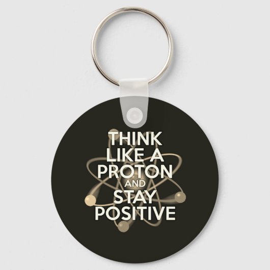 DENKEN SIE WIE EIN PROTON UND BLEIBE POSITIV Vinta Schlüsselanhänger (Vorderseite)