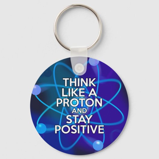 Denken Sie wie ein Proton und Bleibe positive Fun Schlüsselanhänger (Vorderseite)