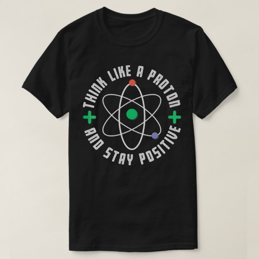 Denken Sie wie ein Proton und Bleibe positive Funn T-Shirt (Design vorne)