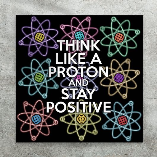 DENKEN SIE WIE EIN PROTON UND BLEIBE POSITIVE Wiss Poster