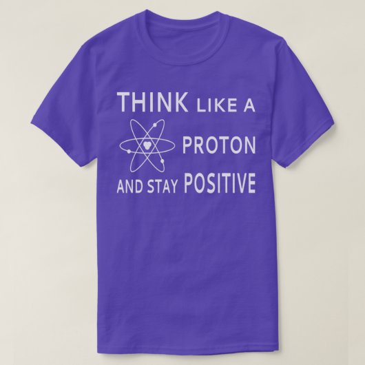 Denken Sie wie ein Proton und Bleibe positives TSh T-Shirt (Design vorne)
