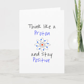 Denken Sie wie ein Proton und bleibe Sie positiv Karte