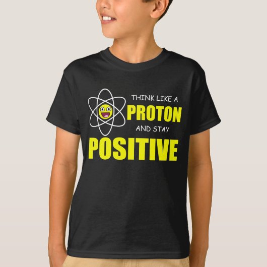 DENKEN SIE WIE EIN PROTON UND BLEIBE SIE POSITIV T-Shirt (Vorderseite)