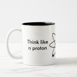 Denken Sie wie ein Proton und bleibe Sie positiv! Zweifarbige Tasse