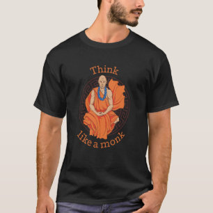Denken Sie wie ein religiöser Mönch aus der Gemein T-Shirt