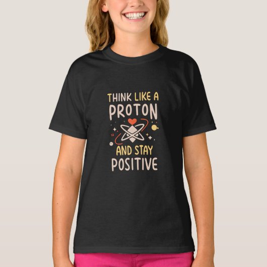 Denken Sie wie Proton, Bleibe positive Wissenschaf T-Shirt (Vorderseite)
