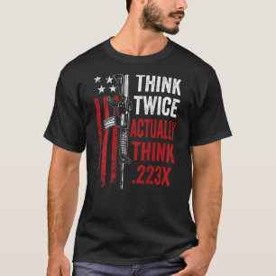 Denken Sie zwei Mal wirklich denken 223 Ar15 Gun J T-Shirt