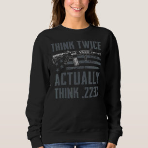 Denken Sie zwei Mal wirklich denken 223 Ar15 M4 Ri Sweatshirt
