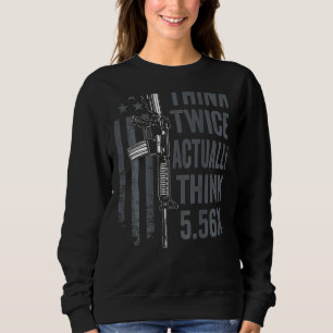 Denken Sie zweimal an 5 56 Ar15 Gun Joke B Sweatshirt