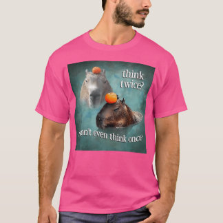 Denken Sie zweimal, ich denke nicht einmal Capybar T-Shirt