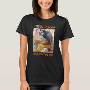 Denken Sie zweimal, ich denke nicht einmal, Opossu T-Shirt