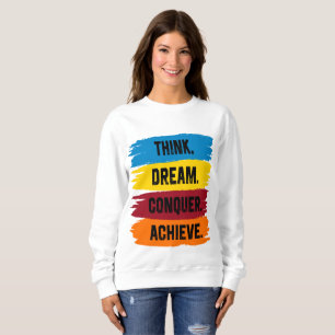 Denken, träumen, erobern, erreichen sweatshirt