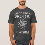 Denken wie ein Proton Spaß Science Physics Liebhab T-Shirt<br><div class="desc">Denken wie ein Proton Spaß Science Physics lieben positive Premium .</div>