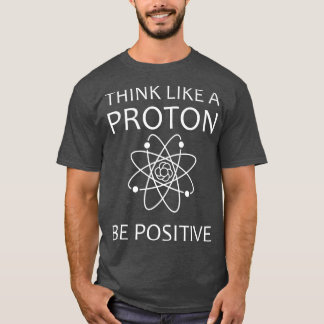 Denken wie ein Proton Spaß Science Physics Liebhab T-Shirt