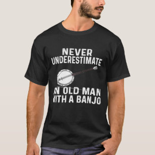 Denn Banjo unterschätzt nie einen alten Mann Banjo T-Shirt