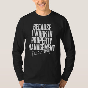 Denn ich arbeite in der Verwaltung von Immobilien, T-Shirt