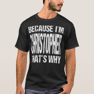 DENN ICH BIN CHRISTOPHER, DESHALB MACHT ES Spaß T-Shirt