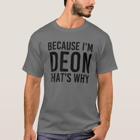DENN ICH BIN DEON, DESHALB IST Funny Personalisier T-Shirt (Vorderseite)