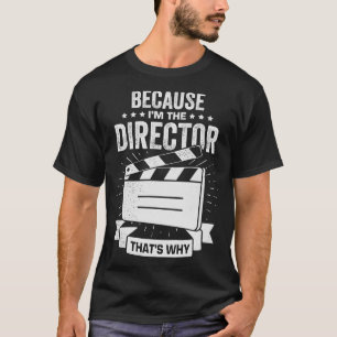 Denn ich bin der Direktor, das ist der Grund T-Shirt