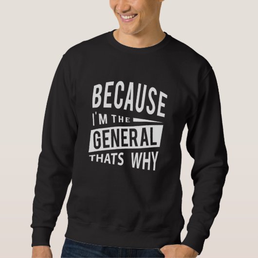Denn ich bin der General Gen das Warum Sweatshirt (Vorderseite)