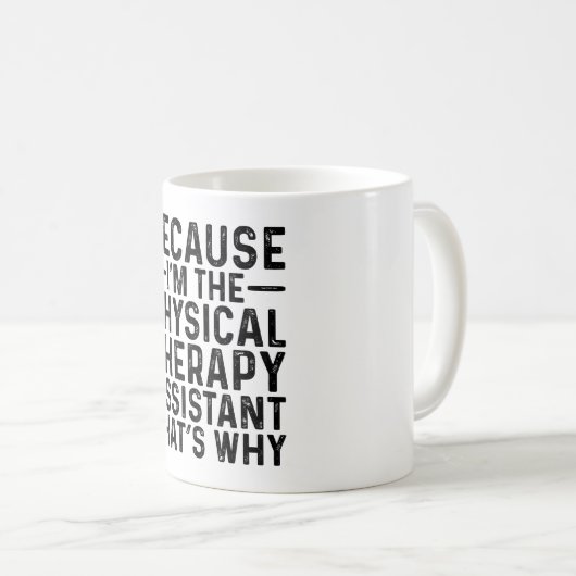 Denn ich bin der Physikalische Therapieassistent, Kaffeetasse (VorderseiteRechts)