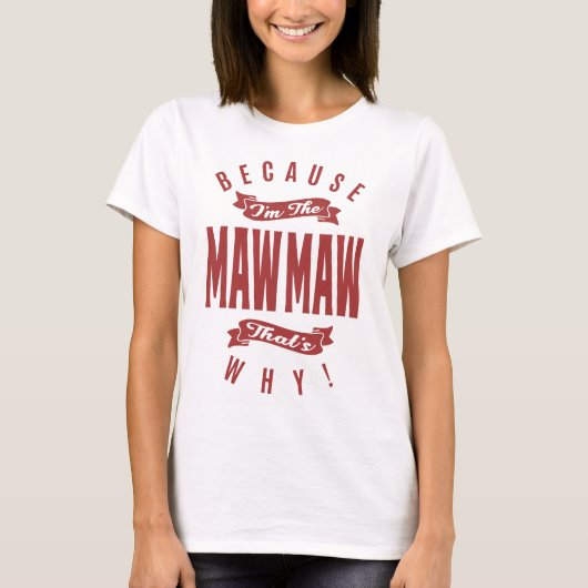 Denn ich bin die MawMaw, das ist der Grund! T-Shirt (Vorderseite)