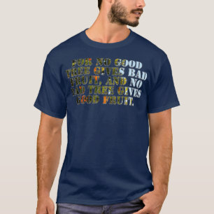 Denn kein guter Baum gibt schlechte Früchte und ke T-Shirt