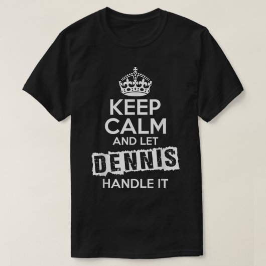 Dennis T-Shirt Keep Calm and Let Dennis Handle It (Design vorne)