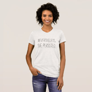 "Dennoch, bestand sie fort. " T-Shirt
