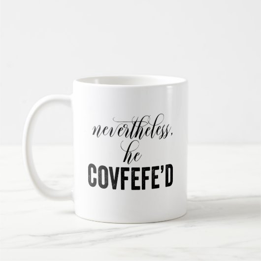 Dennoch tweetet er Covfefe'd COVFEFE Kaffeetasse (Links)